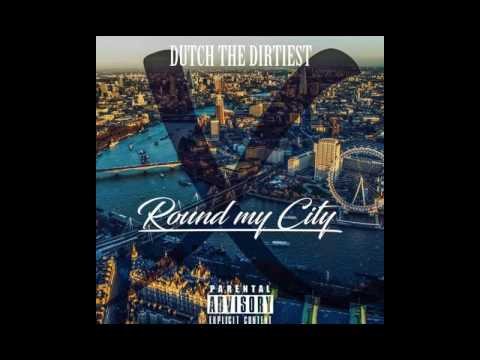 Dutch The Dirtiest - Round My City