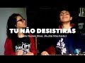 Tu Não Desistirás Clamor Pelas Nações Cover Eu Toca Na Vida Me Deixa Ser Eu