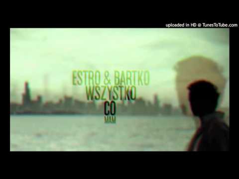 Estro & Bartko - Wszystko Co Mam
