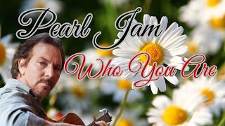 PEARL JAM - WHO YOU ARE (LYRICS)