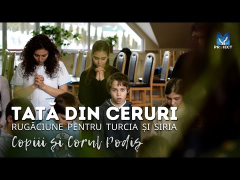 Tată din ceruri - Rugăciune pentru Turcia și Siria - Copiii și Corul Podiș | Muzica ProiectM