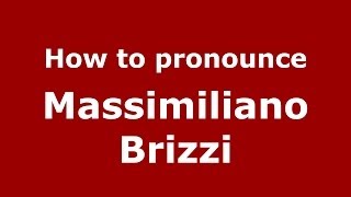 How to pronounce Massimiliano Brizzi