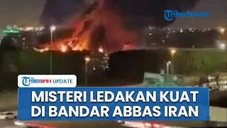 Iran Digemparkan Ledakan di Bandar Abbas, Sirik dan Jask Ikut Rasakan Getarannya Sampai Dekat Hormuz