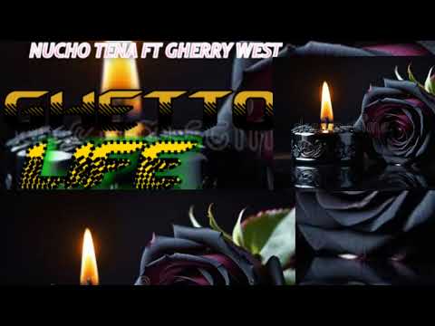 Nucho Tena FT Gherry West - Ghetto Life (Official Music Audio)