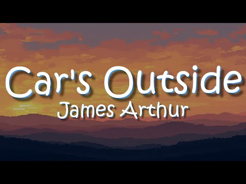 James Arthur - Car's Outside (Lyrics)