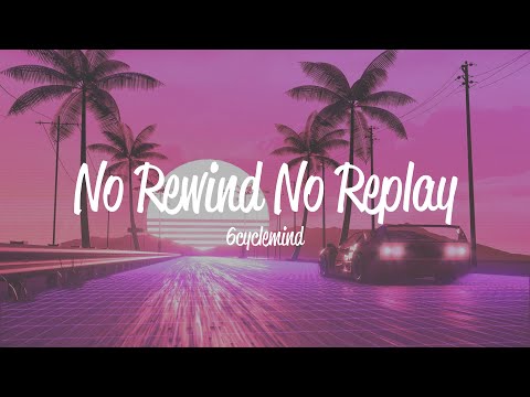No Rewind No Replay Lyrics by 6cyclemind