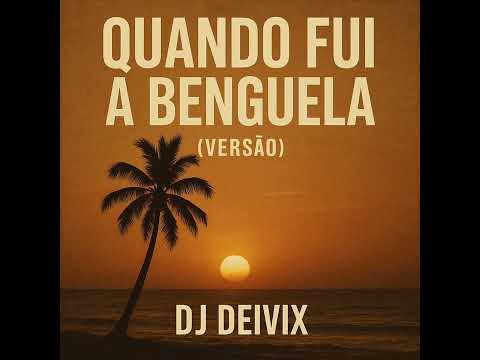 Dj Deivix - Quando fui a Benguela (Versão Nando Quental) 2026