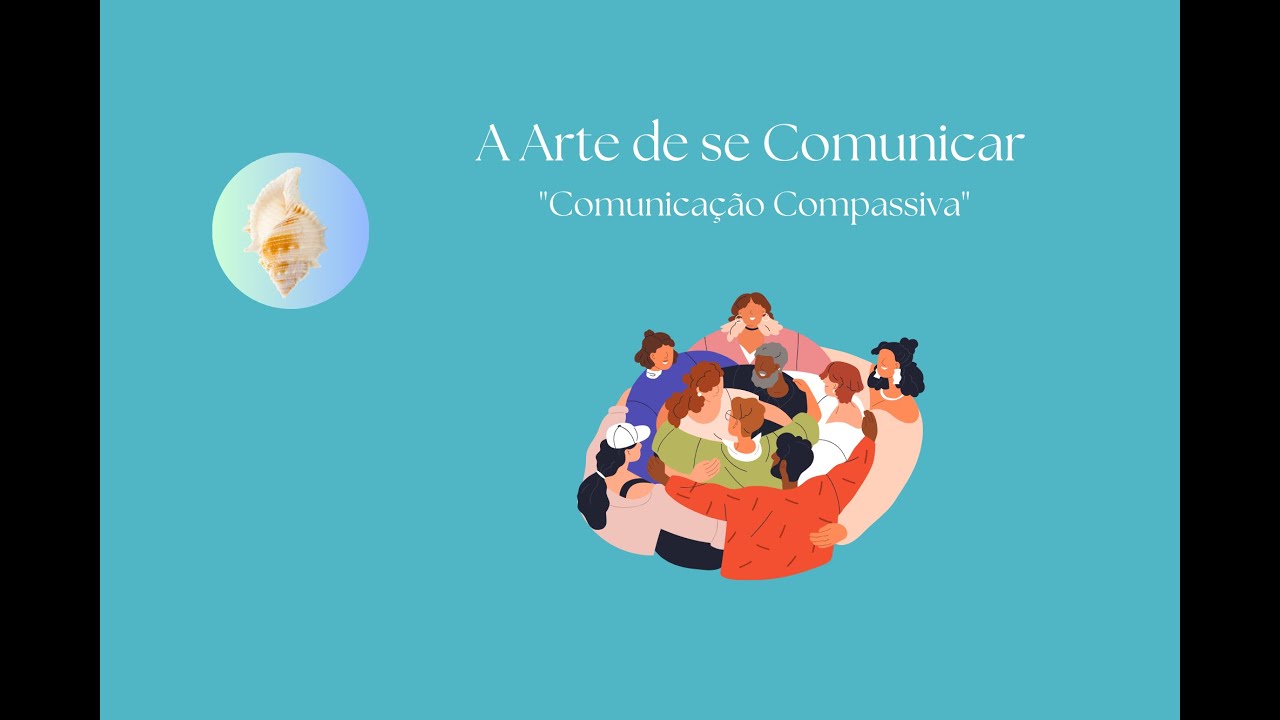 A Arte de se Comunicar - Comunicação Compassiva