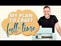 MY PLAN TO CRAFT FULL-TIME (If I started over today)