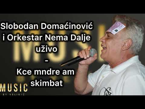 Slobodan Domacinovic i Orkestar Nema Dalje uzivo - kce mndre am skimbat