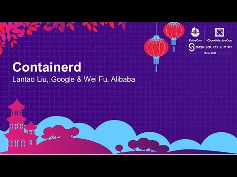 containerd - Lantao Liu, Google & Wei Fu, Alibaba