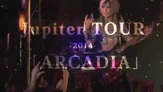 Jupiter TOUR -2014- 「ARCADIA」