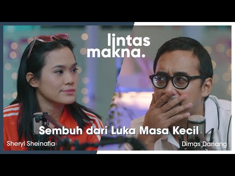 Lintas Makna Ep. 21 - Terjebak dalam Inner Child yang Terluka - Dimas Danang & Sheryl Sheinafia