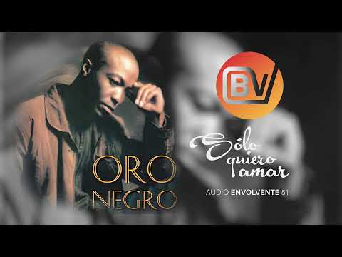 Oro Negro - Sonido envolvente 5.1 - Solo quiero amar !
