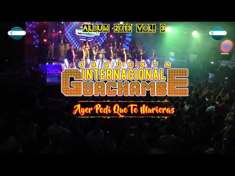 Ayer Pedí Que Te Murieras - Internacional GUACHAMBE [ALBUM 2013 VOL.3]😎