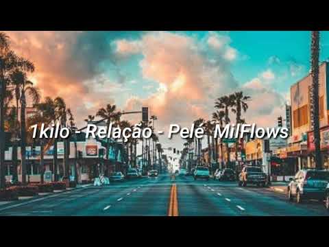 1kilo - Relação - Pelé Milflows (Letra)