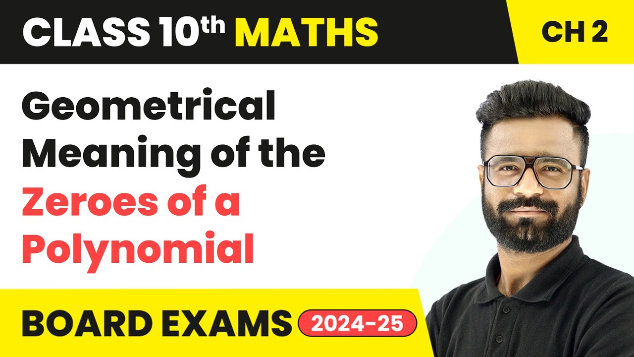 Geometrical Meaning of the Zeroes of a Polynomial | Class 10 Maths Chapter 2 | CBSE 2024-25