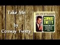 Conway Twitty - Take Me
