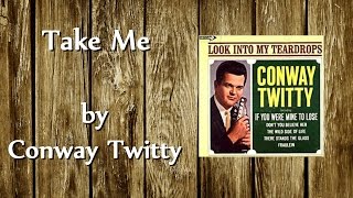 Conway Twitty - Take Me