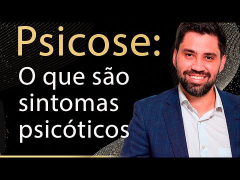 Psicose: O que são sintomas psicóticos?