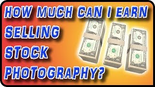 How Much Can I Earn Selling Stock Photography - Stock Photography Ep. 26