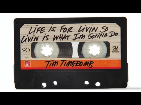 Life is For Livin' So Livin' is What I'm Gonna Do - Tim Timebomb