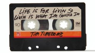 Life is For Livin' So Livin' is What I'm Gonna Do - Tim Timebomb