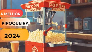 A Melhor pipoqueira de 2024 | DESCUBRA QUAL A MELHOR PIPOQUEIRA PARA VOCÊ
