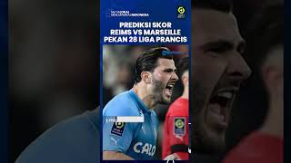 Prediksi Skor Reims Vs Marseille di Liga Prancis Pekan Ke-28, Laga Berpotensi Berkesudahan Imbang