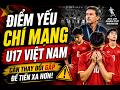 U17 Việt Nam điểm yếu chí mạng cần thay đổi gấp để tiến xa trong World cup 2026