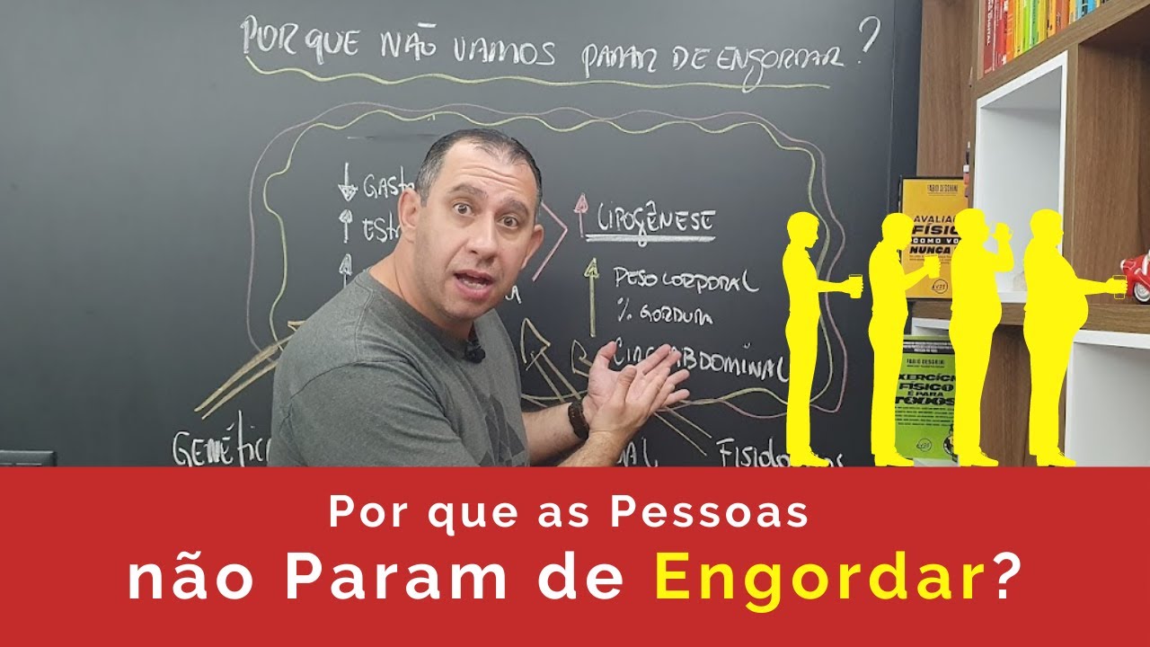 Por que as Pessoas não Param de Engordar?