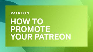 The best ways to promote your Patreon