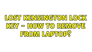 Lost Kensington lock key - how to remove from laptop?