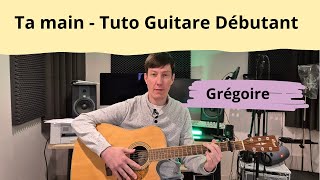 Ta main - Grégoire - Tuto Guitare Débutant