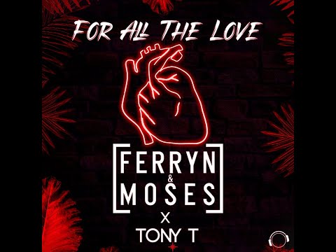Ferryn & Moses X Tony T - For All The Love (Club Mix)