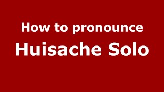 How to pronounce Huisache Solo