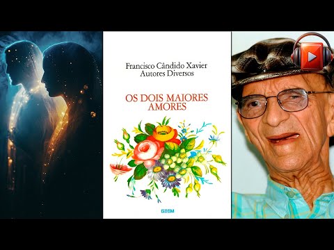 OS DOIS MAIORES AMORES (Audiolivro Espírita) Por Espíritos diversos e Chico Xavier