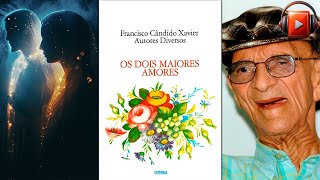 OS DOIS MAIORES AMORES (Audiolivro Espírita) Por Espíritos diversos e Chico Xavier