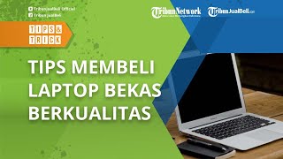 Biar Tidak Salah Pilih, Ini 5 Tips yang Harus Dilakukan saat Ingin Membeli Laptop Bekas Berkualitas