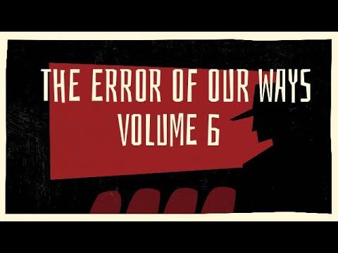 THE ERROR OF OUR WAYS - VOLUME 6 - Outtakes & Bloopers