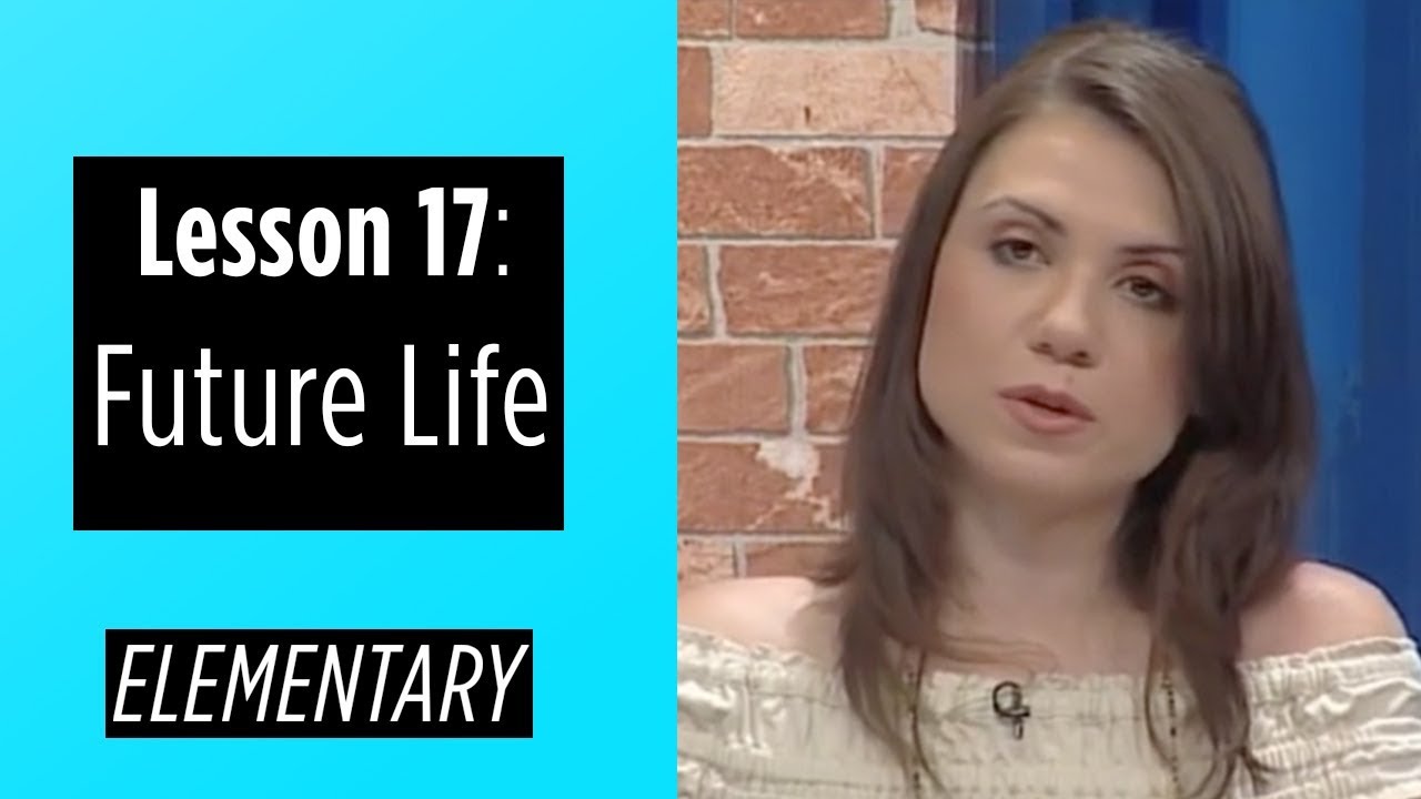Elementary Levels - Lesson 17: Future Life