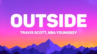 Travis Scott - Outside (Lyrics) Feat. NBA Youngboy