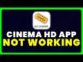 Cinema HD App Not Working: How to Fix Cinema HD App Not Working