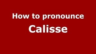 How to pronounce Calisse