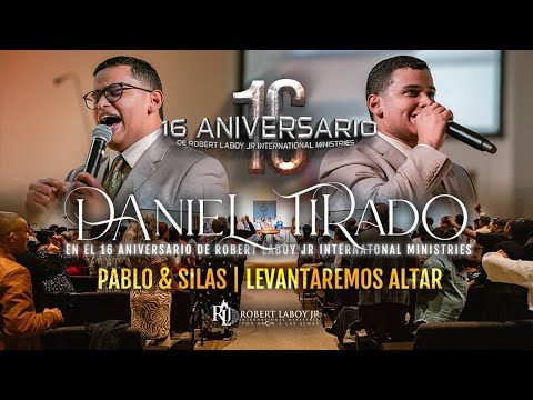 Daniel Tirado | Pablo y Silas & Levantaremos Altar | 16 Aniversario de Robert Laboy Jr Ministries