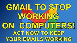 GMAIL to stop working on some computers - act now to keep your emails working!