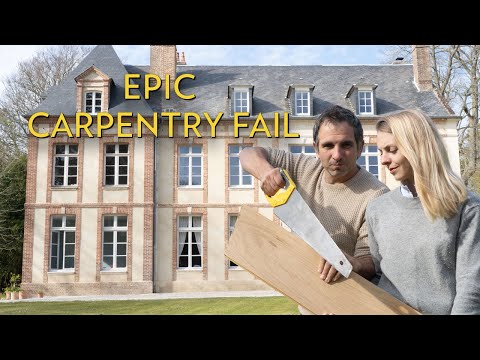EPIC carpentry FAIL - How To Renovate A Chateau (without killing your Partner) ep. 16