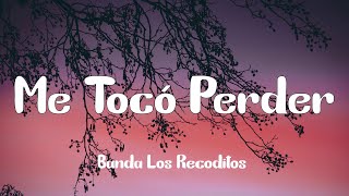 Banda Los Recoditos - Me Tocó Perder (Letra)