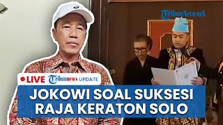 LIVE: Jokowi soal Polemik Penerus Raja Keraton Solo PB XIII, Tedjowulan Tanggapi Ikrar Purboyo