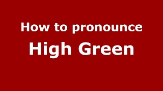 How to pronounce High Green